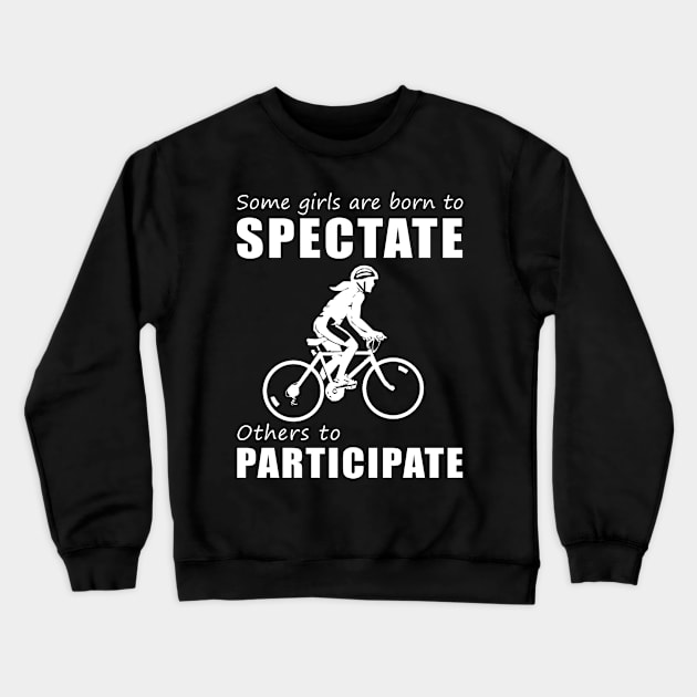 Pedal with Laughter! Funny 'Spectate vs. Participate' Cycling Tee for Girls! Crewneck Sweatshirt by MKGift